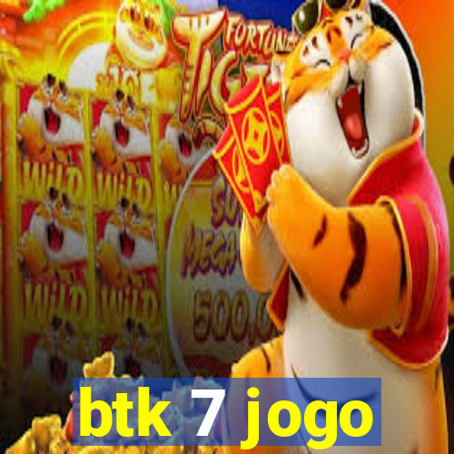 btk 7 jogo